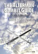 Guide des gambits Alterman : Gambits blancs - The Alterman Gambit Guide: White Gambits