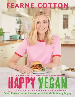 Happy Vegan : Des recettes faciles à base de plantes pour rendre toute la famille heureuse - Happy Vegan: Easy Plant-Based Recipes to Make the Whole Family Happy