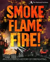 Fumée, flamme, feu ! Une histoire de la lutte contre l'incendie - Smoke, Flame, Fire!: A History of Firefighting