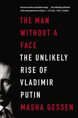 L'homme sans visage : L'ascension improbable de Vladimir Poutine - The Man Without a Face: The Unlikely Rise of Vladimir Putin