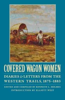 Covered Wagon Women, Volume 10 : Journaux et lettres des pistes de l'Ouest, 1875-1883 - Covered Wagon Women, Volume 10: Diaries and Letters from the Western Trails, 1875-1883