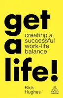 La vie en rose ! Créer un équilibre réussi entre vie professionnelle et vie privée - Get a Life!: Creating a Successful Work-Life Balance