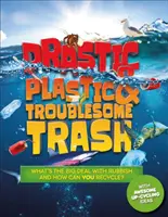 Plastique drastique et déchets encombrants - Qu'est-ce qui se passe avec les déchets et comment peux-tu les recycler ? - Drastic Plastic and Troublesome Trash - What's the big deal with rubbish, and how can YOU recycle?