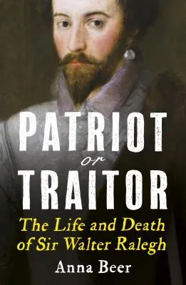 Patriote ou traître : La vie et la mort de Sir Walter Ralegh - Patriot or Traitor: The Life and Death of Sir Walter Ralegh