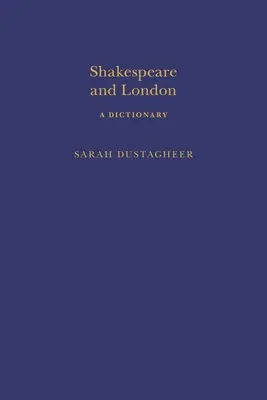 Shakespeare et Londres : Un dictionnaire - Shakespeare and London: A Dictionary