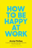 Comment être heureux au travail : Le pouvoir du but, de l'espoir et de l'amitié - How to Be Happy at Work: The Power of Purpose, Hope, and Friendship