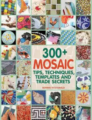 300+ conseils, techniques, modèles et secrets de fabrication pour la mosaïque - 300+ Mosaic Tips, Techniques, Templates and Trade Secrets