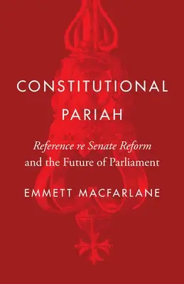 Paria constitutionnel : La réforme du Sénat et l'avenir du Parlement - Constitutional Pariah: Reference Re Senate Reform and the Future of Parliament