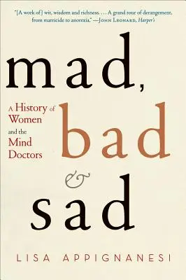 Folles, mauvaises et tristes : Une histoire des femmes et des médecins de l'esprit - Mad, Bad, and Sad: A History of Women and the Mind Doctors