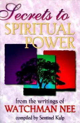 Les secrets de la puissance spirituelle : Les secrets de la puissance spirituelle : des écrits de Watchman Nee - Secrets to Spiritual Power: From the Writings of Watchman Nee