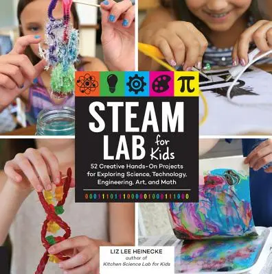 Steam Lab for Kids : 52 projets créatifs et pratiques pour explorer les sciences, la technologie, l'ingénierie, l'art et les mathématiques. - Steam Lab for Kids: 52 Creative Hands-On Projects for Exploring Science, Technology, Engineering, Art, and Math