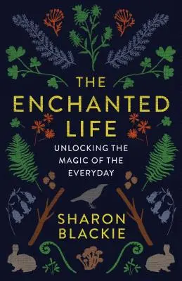 La vie enchantée : Dévoiler la magie du quotidien - The Enchanted Life: Unlocking the Magic of the Everyday