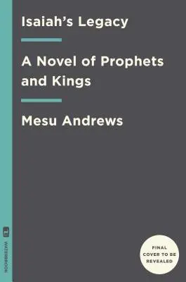 L'héritage d'Isaïe : Un roman de prophètes et de rois - Isaiah's Legacy: A Novel of Prophets and Kings