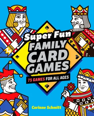 Jeux de cartes familiaux super amusants : 75 jeux pour tous les âges - Super Fun Family Card Games: 75 Games for All Ages