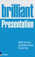 Brilliant Presentation 3e : Ce que les meilleurs présentateurs savent, font et disent - Brilliant Presentation 3e: What the Best Presenters Know, Do and Say