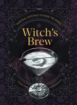 Witch's Brew : Cocktails magiques pour élever les esprits - Witch's Brew: Magickal Cocktails to Raise the Spirits