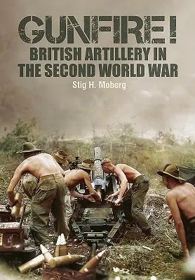 Gunfire ! L'artillerie britannique pendant la Seconde Guerre mondiale - Gunfire!: British Artillery in World War II