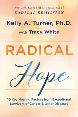 Radical Hope : 10 facteurs clés de guérison provenant de survivants exceptionnels du cancer et d'autres maladies - Radical Hope: 10 Key Healing Factors from Exceptional Survivors of Cancer & Other Diseases