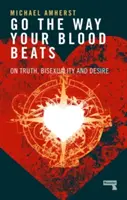 Go the Way Your Blood Beats : De la vérité, de la bisexualité et du désir - Go the Way Your Blood Beats: On Truth, Bisexuality and Desire