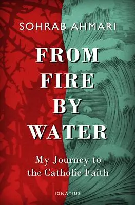 Du feu à l'eau : Mon voyage vers la foi catholique - From Fire, by Water: My Journey to the Catholic Faith