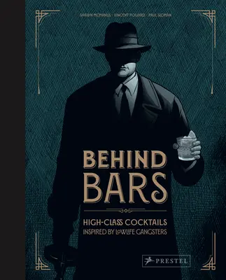 Derrière les barreaux : des cocktails de grande classe inspirés par des gangsters de bas étage - Behind Bars: High Class Cocktails Inspired by Low Life Gangsters