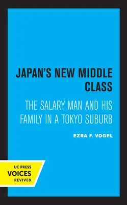 La nouvelle classe moyenne japonaise : L'employé et sa famille dans la banlieue de Tokyo - Japan's New Middle Class: The Salary Man and His Family in a Tokyo Suburb