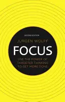 Focus : Utilisez la puissance de la pensée ciblée pour en faire plus - Focus: Use the Power of Targeted Thinking to Get More Done