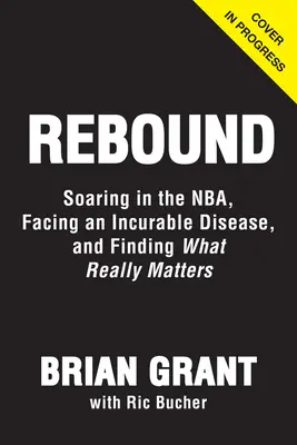 Rebondir : S'élever dans la Nba, lutter contre la maladie de Parkinson et trouver ce qui compte vraiment - Rebound: Soaring in the Nba, Battling Parkinson's, and Finding What Really Matters