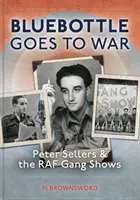Bluebottle Goes to War : Peter Sellers et les spectacles du gang de la RAF - Bluebottle Goes to War: Peter Sellers and the RAF Gang Shows