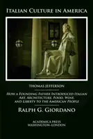 La culture italienne en Amérique : comment un père fondateur a introduit l'art, l'architecture, la gastronomie, le vin et la liberté italiens auprès du peuple américain - Italian Culture in America: How a Founding Father Introduced Italian Art, Architecture, Food, Wine, and Liberty to the American People