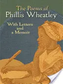 Les poèmes de Phillis Wheatley : Avec des lettres et un mémoire - The Poems of Phillis Wheatley: With Letters and a Memoir