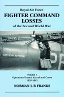 Pertes des chasseurs de la RAF Vol. 1 : 1939-1941 : De la Seconde Guerre mondiale - RAF Fighter CMD Losses Vol. 1: 1939-1941: Of the Second World War