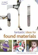 50 idées fantastiques pour les matériaux trouvés - 50 Fantastic Ideas for Found Materials