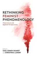 Repenser la phénoménologie féministe : Perspectives théoriques et appliquées - Rethinking Feminist Phenomenology: Theoretical and Applied Perspectives