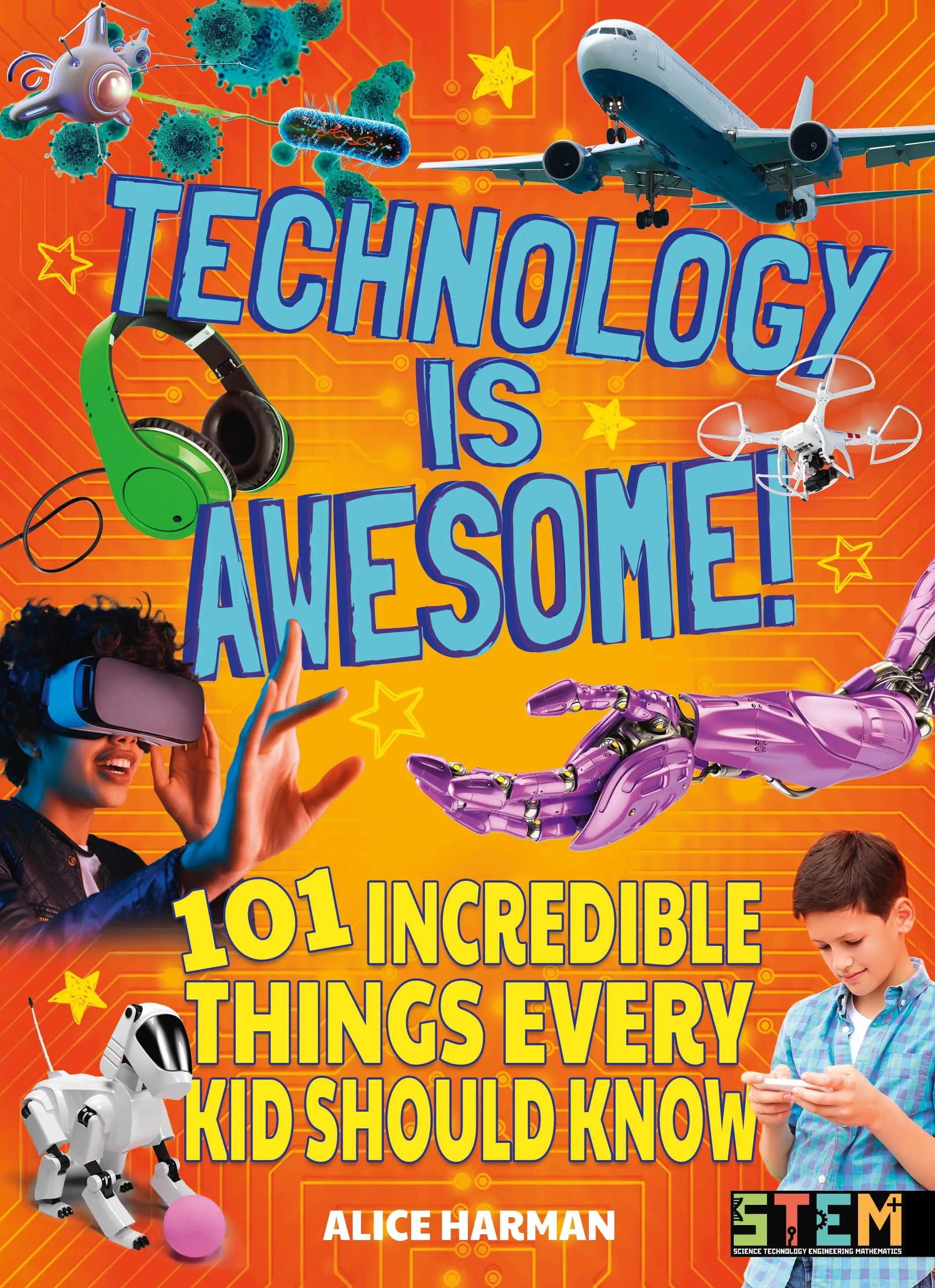 La technologie, c'est génial ! - 101 choses incroyables que chaque enfant devrait savoir - Technology Is Awesome! - 101 Incredible Things Every Kid Should Know