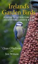 Les oiseaux des jardins d'Irlande : Un guide pour attirer et identifier les oiseaux de jardin - Ireland's Garden Birds: A Guide to Attracting and Identifying Garden Birds