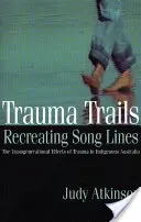 Traces de traumatismes, recréation de lignes de chant : Les effets transgénérationnels des traumatismes en Australie indigène - Trauma Trails, Recreating Song Lines: The Transgenerational Effects of Trauma in Indigenous Australia