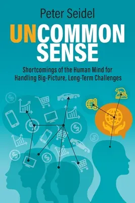 Uncommon Sense : Les lacunes de l'esprit humain face aux défis à long terme et à grande échelle - Uncommon Sense: Shortcomings of the Human Mind for Handling Big-Picture, Long-Term Challenges