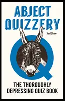 Abject Quizzery - Le livre des quiz les plus déprimants - Abject Quizzery - The Utterly Depressing Quiz Book