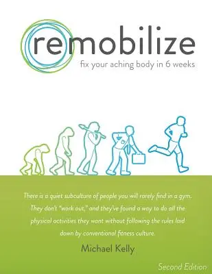 Remobiliser : Réparez votre corps en 6 semaines (deuxième édition) - Remobilize: Fix Your Aching Body in 6 Weeks (Second Edition)