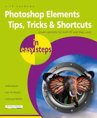 Photoshop Elements Tips, Tricks & Shortcuts in Easy Steps : Edition 2020 - Photoshop Elements Tips, Tricks & Shortcuts in Easy Steps: 2020 Edition