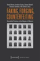 Faux, falsification, contrefaçon : Pratiques discréditées aux marges de la mimesis - Faking, Forging, Counterfeiting: Discredited Practices at the Margins of Mimesis