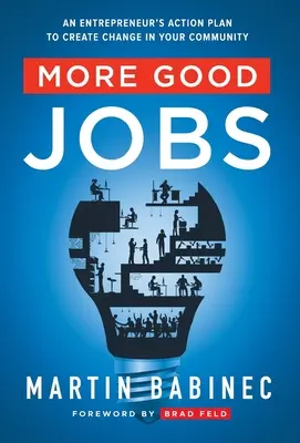 Plus de bons emplois : Le plan d'action d'un entrepreneur pour créer le changement dans votre communauté - More Good Jobs: An Entrepreneur's Action Plan to Create Change in Your Community
