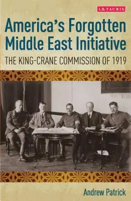 L'initiative américaine oubliée au Moyen-Orient : La Commission King-Crane de 1919 - America's Forgotten Middle East Initiative: The King-Crane Commission of 1919