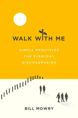 Marchez avec moi : Des principes simples pour faire des disciples au quotidien - Walk with Me: Simple Principles for Everyday Disciplemaking