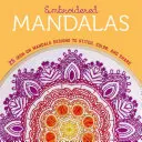 Mandalas brodés : 25 motifs de mandalas thermocollants à piquer, à colorier et à partager - Embroidered Mandalas: 25 Iron-On Mandala Designs to Stitch, Color, and Share