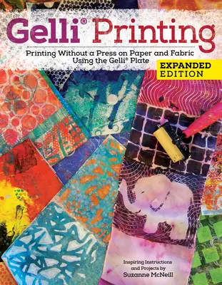 Guide d'impression Gelli Arts(r) : Impression sans presse sur papier et tissu à l'aide de la plaque Gelli Arts(r) - Gelli Arts(r) Printing Guide: Printing Without a Press on Paper and Fabric Using the Gelli Arts(r) Plate