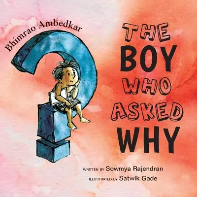 Le garçon qui demandait pourquoi : L'histoire de Bhimrao Ambedkar - The Boy Who Asked Why: The Story of Bhimrao Ambedkar