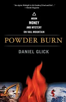 Powder Burn : Incendie criminel, argent et mystère à Vail Mountain - Powder Burn: Arson, Money, and Mystery on Vail Mountain