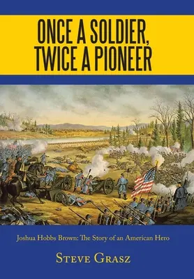 Une fois soldat, deux fois pionnier : Joshua Hobbs Brown, l'histoire d'un héros américain - Once a Soldier, Twice a Pioneer: Joshua Hobbs Brown the Story of an American Hero